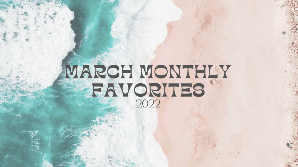 March Monthly Favorites | 2022 - Salt + Soleil